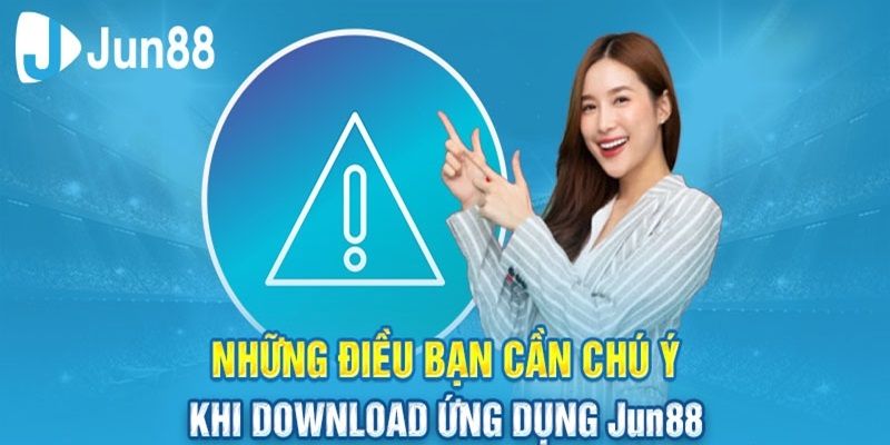 Những lưu ý khi tải app JUN88 về máy